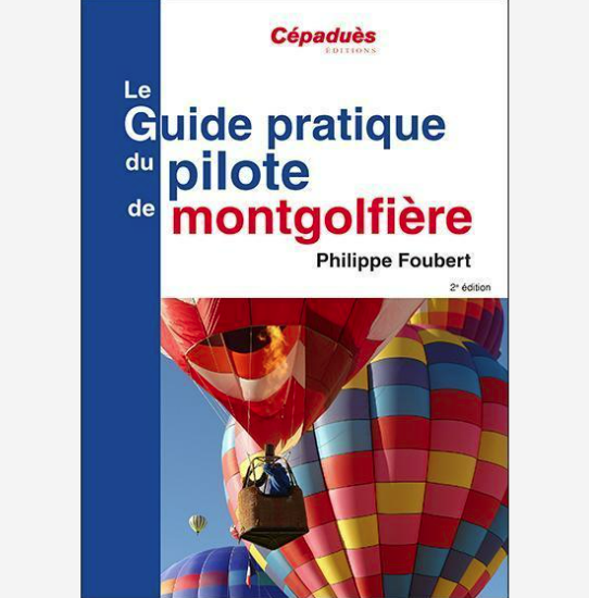 Le guide pratique du pilote de montgolfière 2ème édition