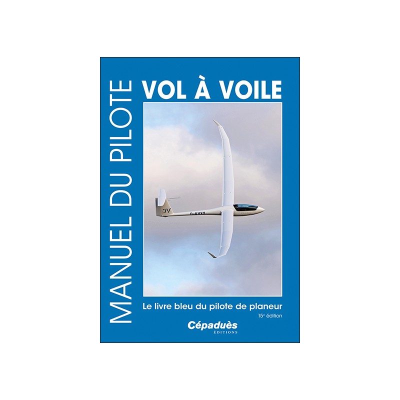 Manuel du pilote vol à voile 15e édition. Le livre bleu du pilote de planeur - le livre seul